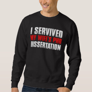 I Survived My Wife s PhD Dissertation Sweatshirt