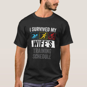 I Survived my Wife s Training Schedule Triathlete T-Shirt