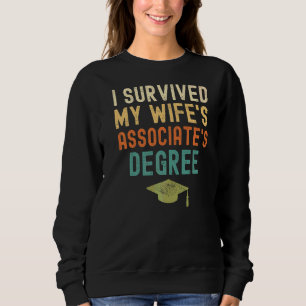 I Survived My Wife's Associate's Degree  Graduatio Sweatshirt