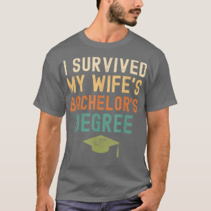 I Survived My wife's bachelor's Degree graduation T-Shirt