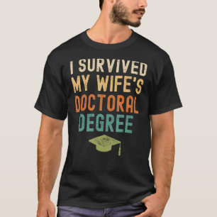 I Survived My wife's doctoral Degree 2022 graduati T-Shirt