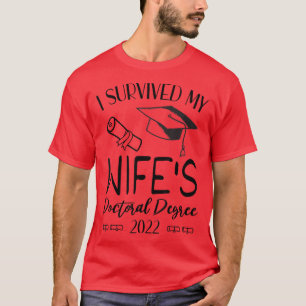 I Survived My wifes doctoral Degree 2022 graduatio T-Shirt