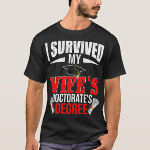 I Survived My Wifes Doctorates Degree Funny Gradua T-Shirt