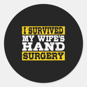 I Survived My Wife's Hand Surgery Funny Recovery  Classic Round Sticker