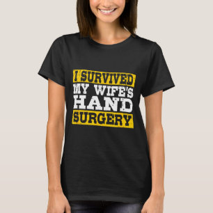 I Survived My Wife's Hand Surgery Funny Recovery  T-Shirt