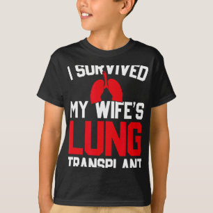 I Survived My Wife's Lung Transplant, New Lung  T-Shirt