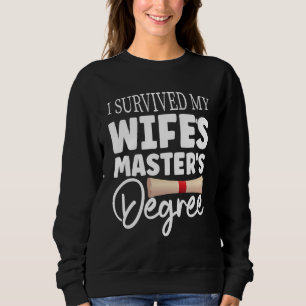 I Survived My Wife's Masters Degree Funny Wife Gra Sweatshirt