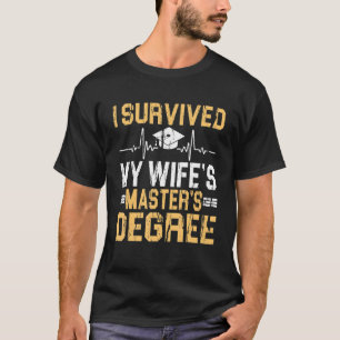 I Survived My Wife's Masters Degree Graduation 2 T-Shirt