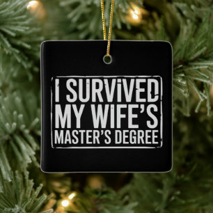 I Survived My Wife's Masters Degree Graduation Ceramic Ornament