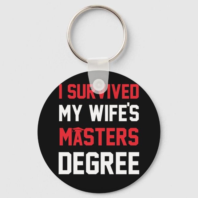 I Survived My Wife's Masters Degree Graduation Key Ring (Front)
