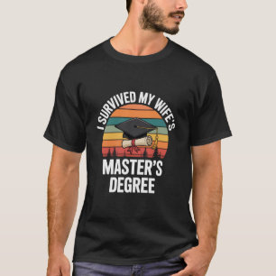 I Survived My Wifes Master's Degree Graduation T-Shirt