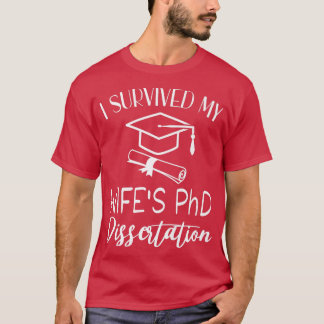 I survived my wife's PhD dissertation funny gradua T-Shirt