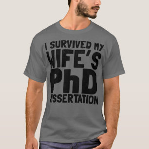I survived my wifes PhD dissertation  T-Shirt