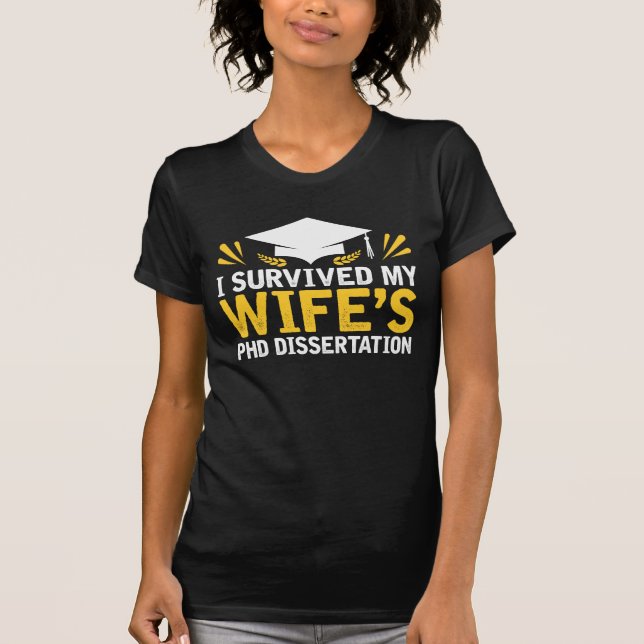I Survived My Wife's PhD Dissertation T-Shirt (Front)