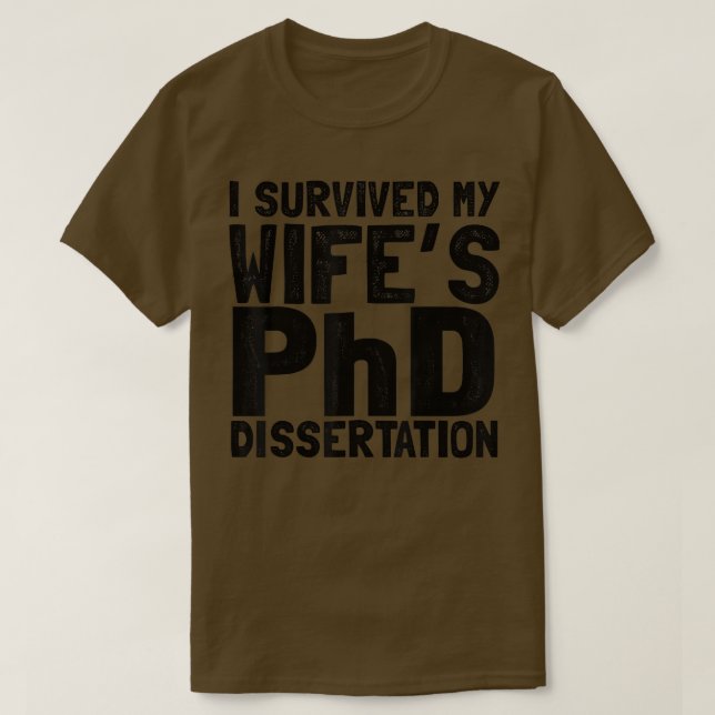 I survived my wife's PhD dissertation  T-Shirt (Design Front)