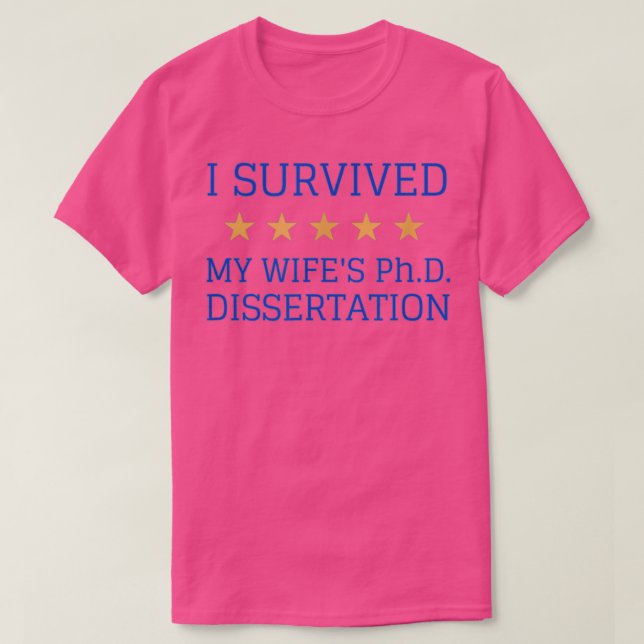 I Survived My Wifex27s PHD Dissertation T-Shirt (Design Front)