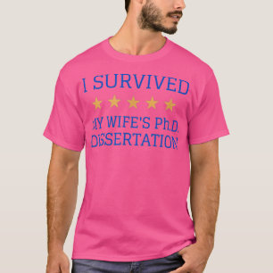 I Survived My Wifex27s PHD Dissertation T-Shirt