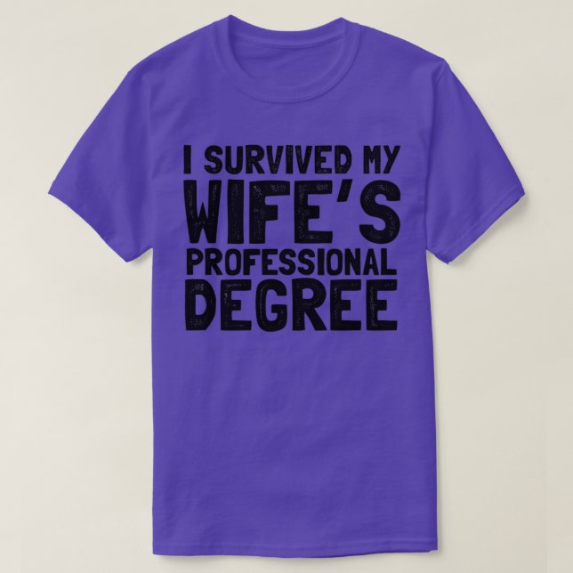 I survived my wifex27s professional degree 1 T-Shirt (Design Front)