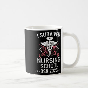 I Survived Nursing School Bsn Cl Of 2025 Nurse Gra Coffee Mug