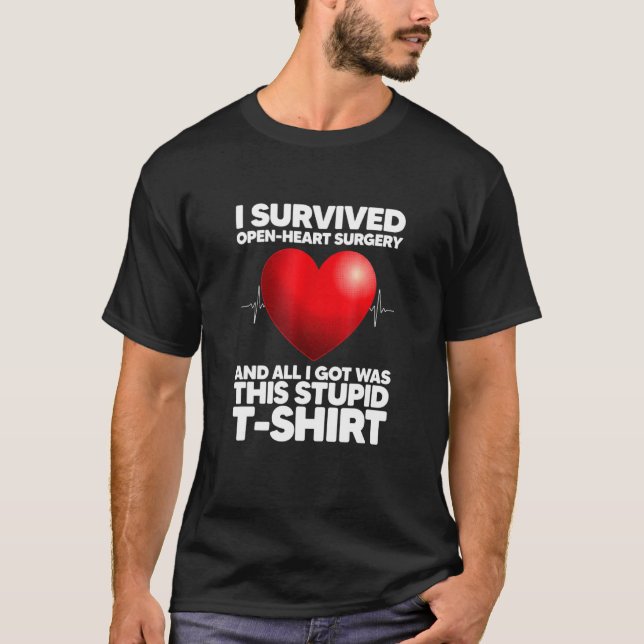 I Survived Open Heart Surgery And All I Got Was Th T-Shirt (Front)