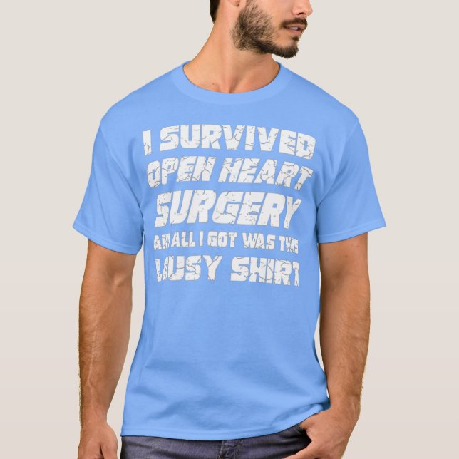 I Survived Open Heart Surgery Lousy T-Shirt (Front)