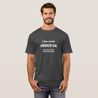 I Survived Order 66 and all I got was this shirt! T-Shirt
