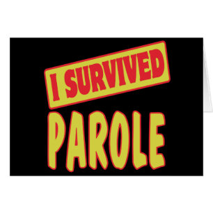 I SURVIVED PAROLE
