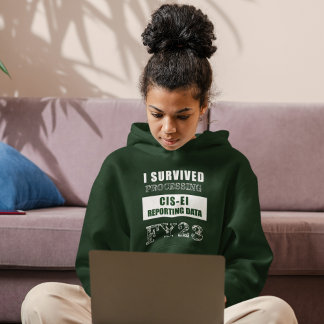I Survived Processing FY23 CIS-EI Reporting Data  Hoodie