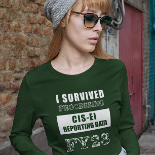 I Survived Processing FY23 CIS-EI Reporting Data   T-Shirt