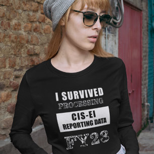 I Survived Processing FY23 CIS-EI Reporting Data   T-Shirt