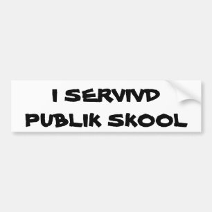 I Survived Public School sort of Bumper Sticker