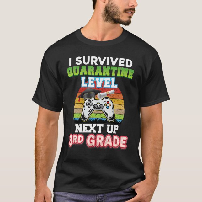 I Survived Quarantine Level Next Up 3rd Grade Grad T-Shirt (Front)