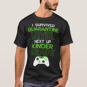 I survived quarantine level next up KINDER GRADE g T-Shirt