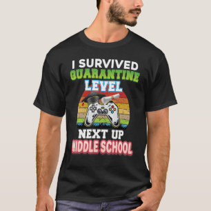 I Survived Quarantine Level Next Up Middle School  T-Shirt