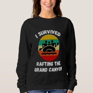 I Survived Rafting The Grand Canyon River White Wa Sweatshirt