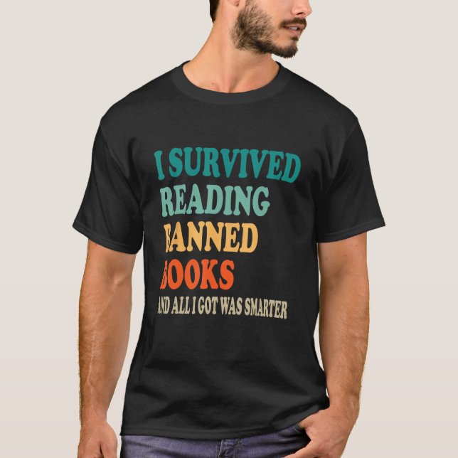 I Survived Reading Banned Books And All I Got Was  T-Shirt (Front)