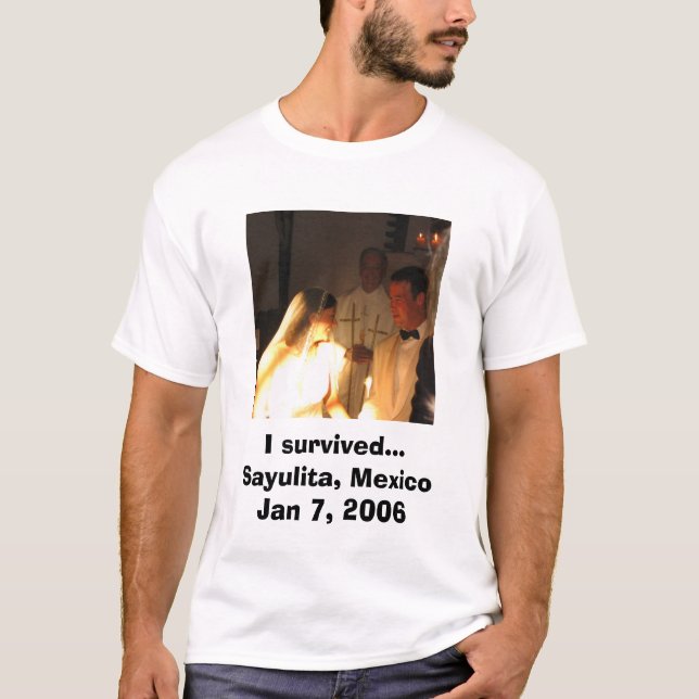 I survived... Sayulita, Mexico Jan 7, 2006 T-Shirt (Front)