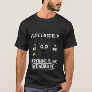 I survived school teacher life everything is fine T-Shirt