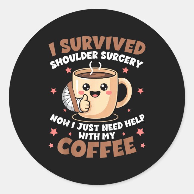 I Survived Shoulder Surgery Funny Coffee Lover Men Classic Round Sticker (Front)