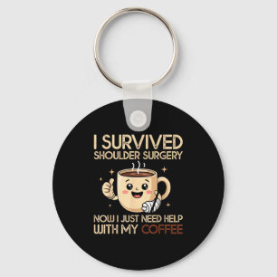 I Survived Shoulder Surgery Funny Coffee Lover Men Key Ring