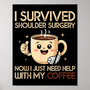 I Survived Shoulder Surgery Funny Coffee Lover Men Poster
