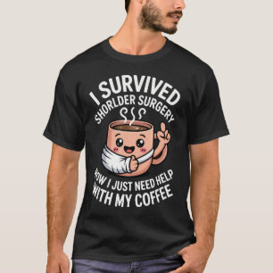I Survived Shoulder Surgery Funny Coffee Recovery T-Shirt