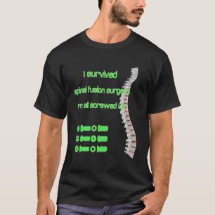 I Survived Spinal Fusion Surgery Screwed Up Scolio T-Shirt