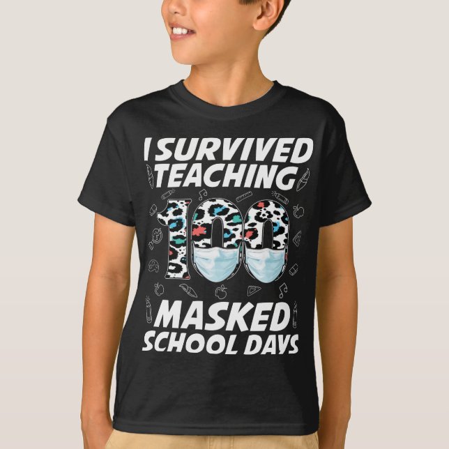 I Survived Teaching 100 Masked School Days T-Shirt (Front)
