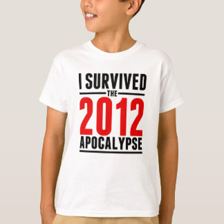 I Survived the 2012 Apocalypse! T-Shirt