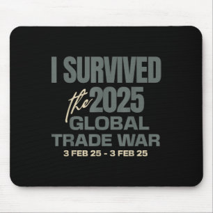 I Survived The 2025 Global Trade War 3feb25 Funny Mouse Mat