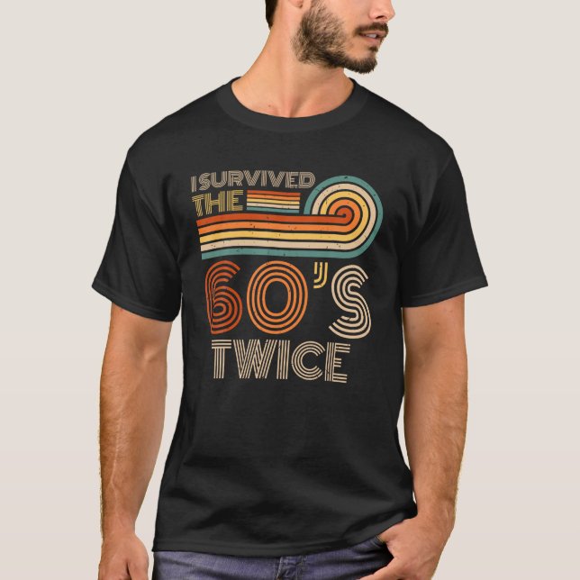 I Survived The 60s Twice Sixties 70th 70s Year Old T-Shirt (Front)