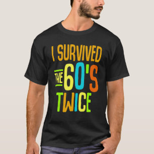 I Survived The 60s Twice Sixties 70th 70s Year Old T-Shirt