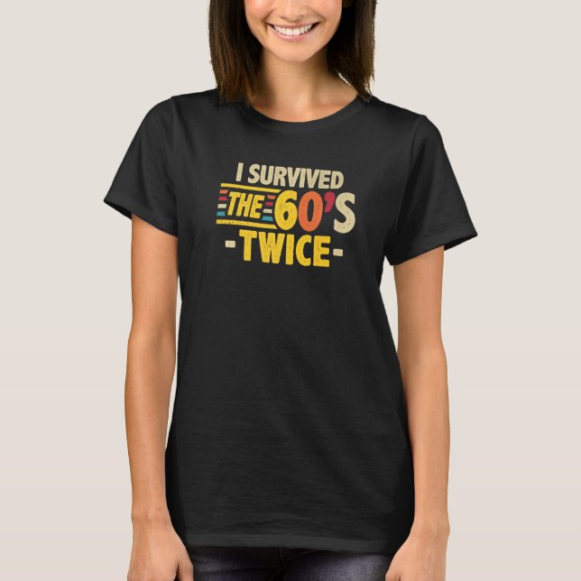 I Survived The 60s Twice Sixties 70th 70s Year Old T-Shirt (Front)
