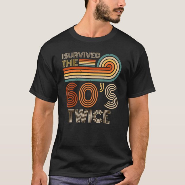I Survived The 60s Twice Sixties 70th 70s Year Old T-Shirt (Front)